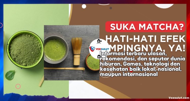 Bahaya Konsumsi Matcha Berlebihan bagi Kesehatan Tubuh
